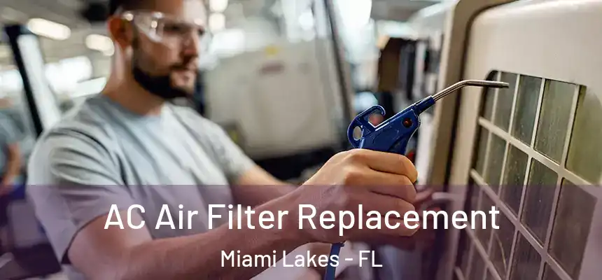 AC Air Filter Replacement Miami Lakes - FL