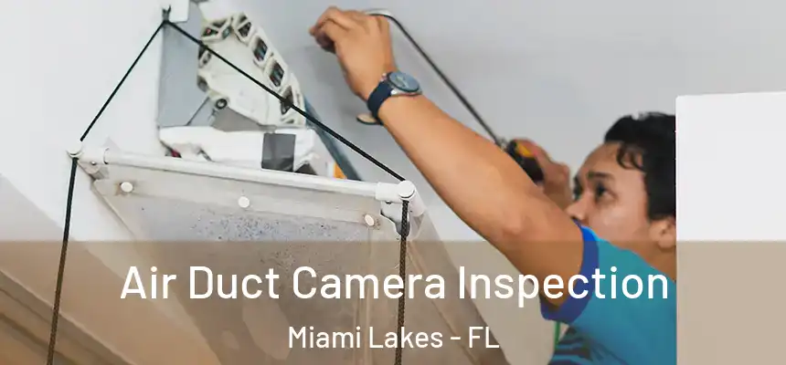 Air Duct Camera Inspection Miami Lakes - FL