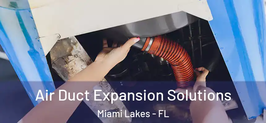 Air Duct Expansion Solutions Miami Lakes - FL