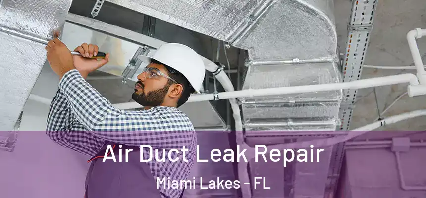 Air Duct Leak Repair Miami Lakes - FL