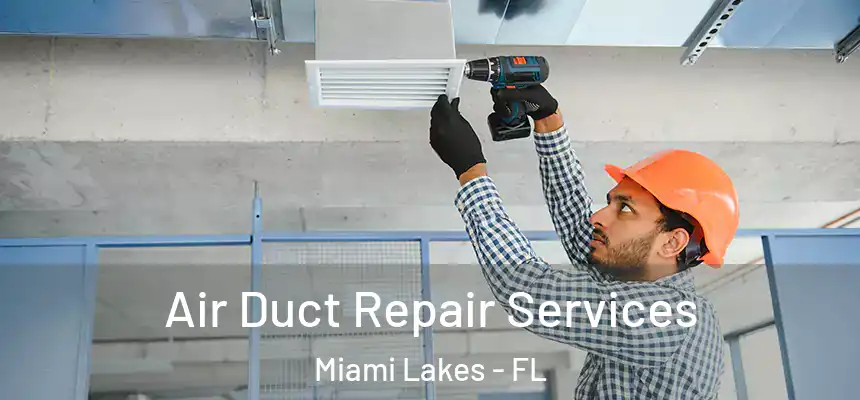 Air Duct Repair Services Miami Lakes - FL
