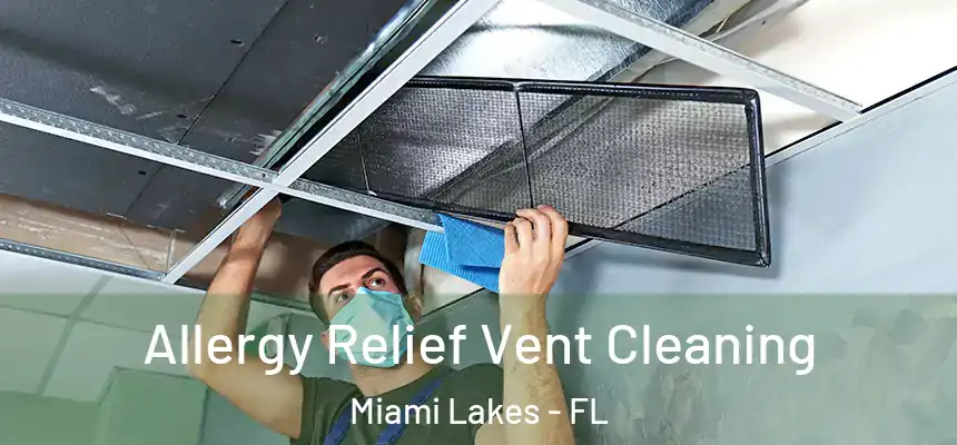 Allergy Relief Vent Cleaning Miami Lakes - FL