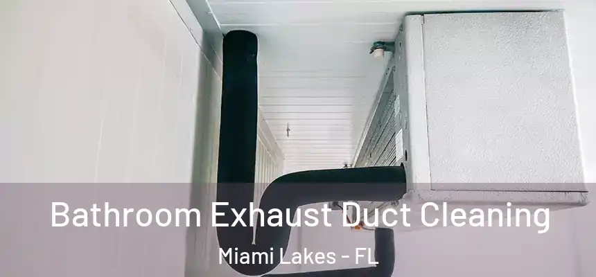 Bathroom Exhaust Duct Cleaning Miami Lakes - FL