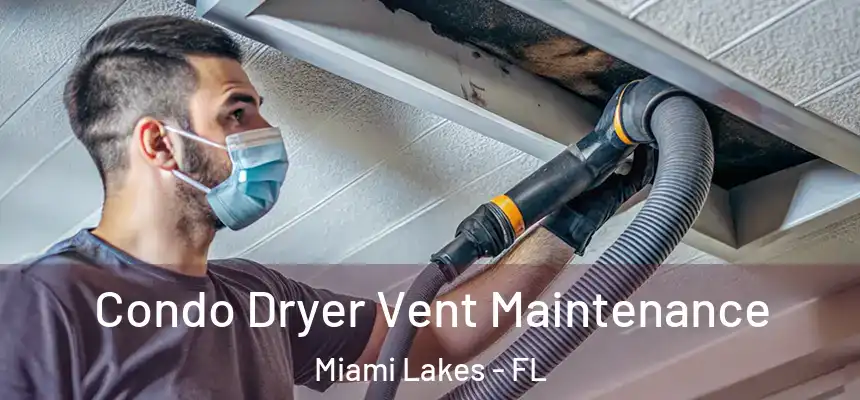 Condo Dryer Vent Maintenance Miami Lakes - FL