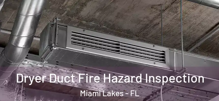 Dryer Duct Fire Hazard Inspection Miami Lakes - FL