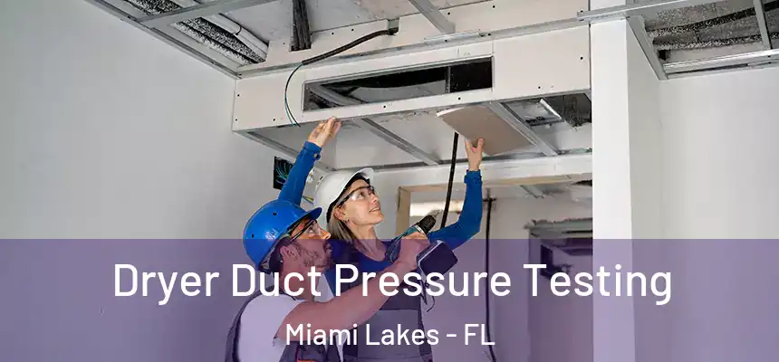 Dryer Duct Pressure Testing Miami Lakes - FL