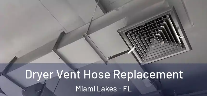 Dryer Vent Hose Replacement Miami Lakes - FL