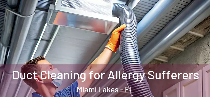 Duct Cleaning for Allergy Sufferers Miami Lakes - FL