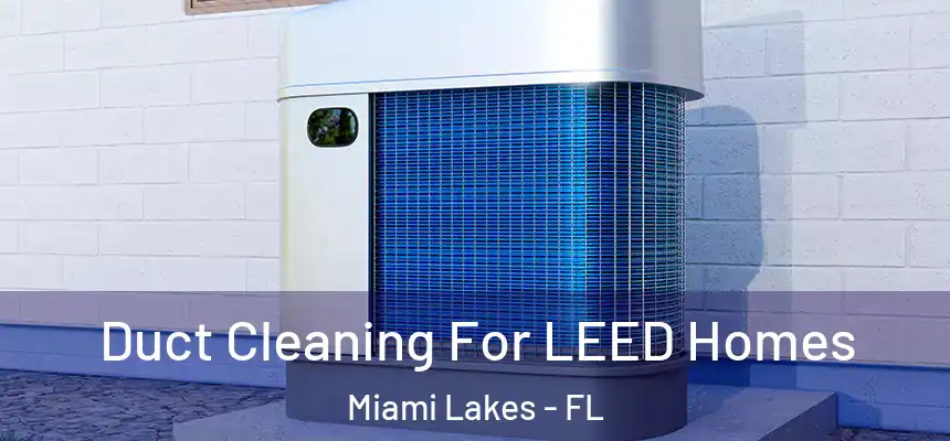 Duct Cleaning For LEED Homes Miami Lakes - FL