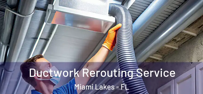  Ductwork Rerouting Service Miami Lakes - FL