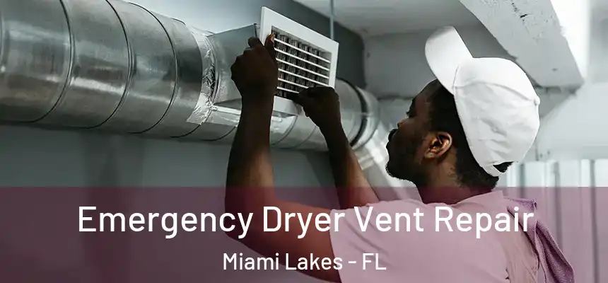 Emergency Dryer Vent Repair Miami Lakes - FL