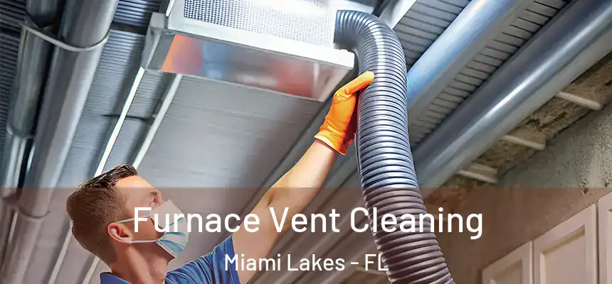 Furnace Vent Cleaning Miami Lakes - FL