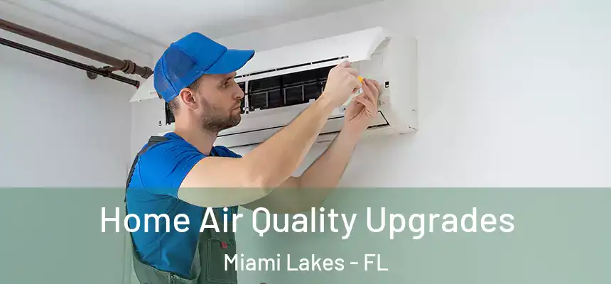 Home Air Quality Upgrades Miami Lakes - FL