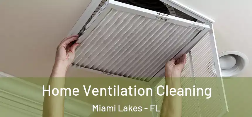 Home Ventilation Cleaning Miami Lakes - FL