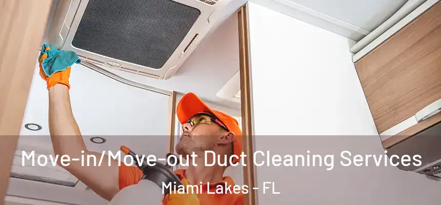  Move-in/Move-out Duct Cleaning Services Miami Lakes - FL