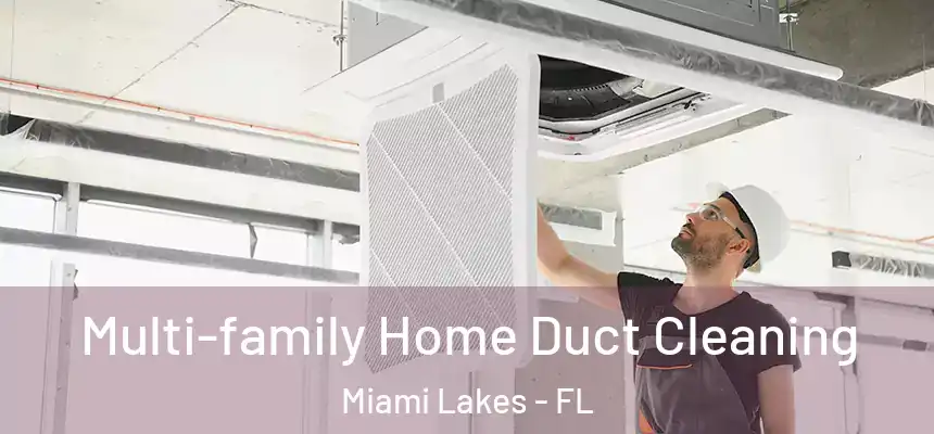 Multi-family Home Duct Cleaning Miami Lakes - FL
