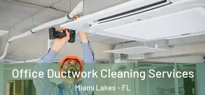 Office Ductwork Cleaning Services Miami Lakes - FL