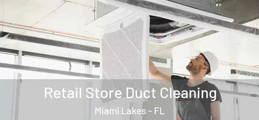 Retail Store Duct Cleaning Miami Lakes - FL