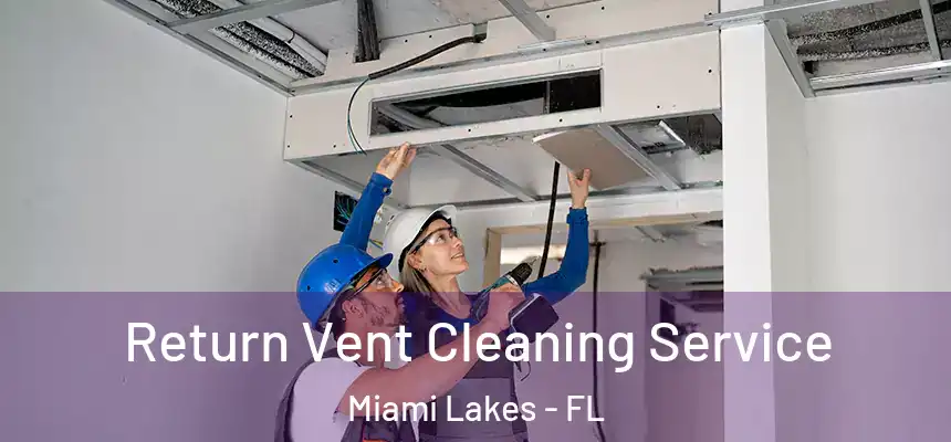 Return Vent Cleaning Service Miami Lakes - FL