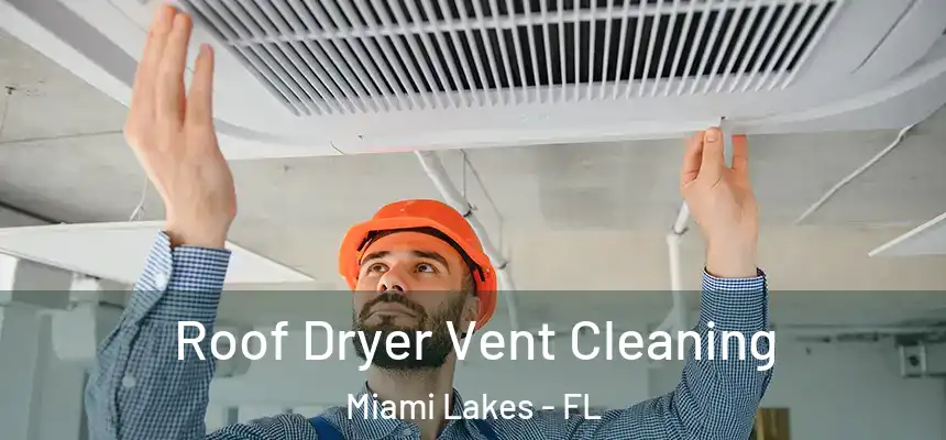 Roof Dryer Vent Cleaning Miami Lakes - FL