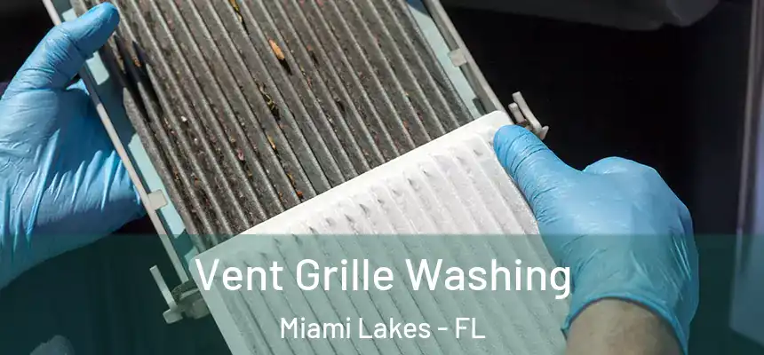 Vent Grille Washing Miami Lakes - FL