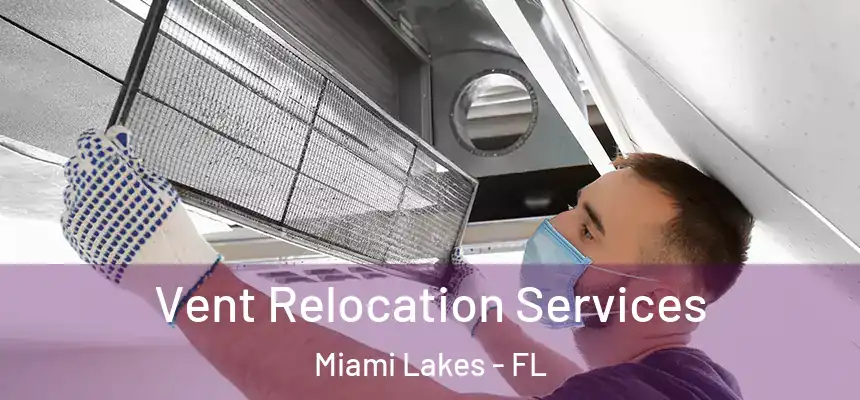 Vent Relocation Services Miami Lakes - FL