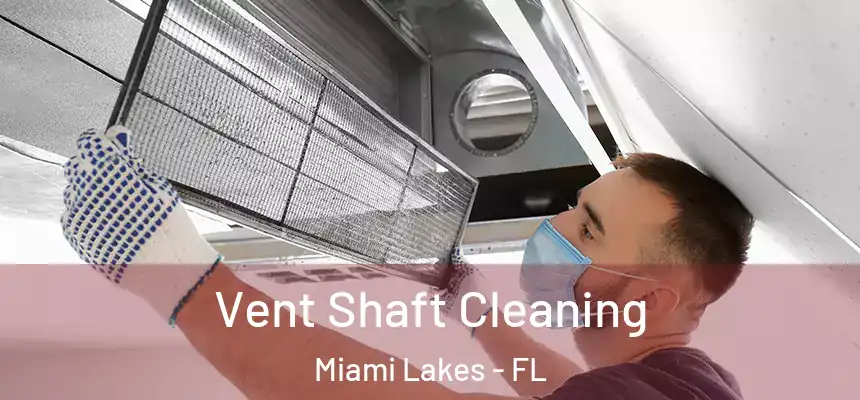 Vent Shaft Cleaning Miami Lakes - FL