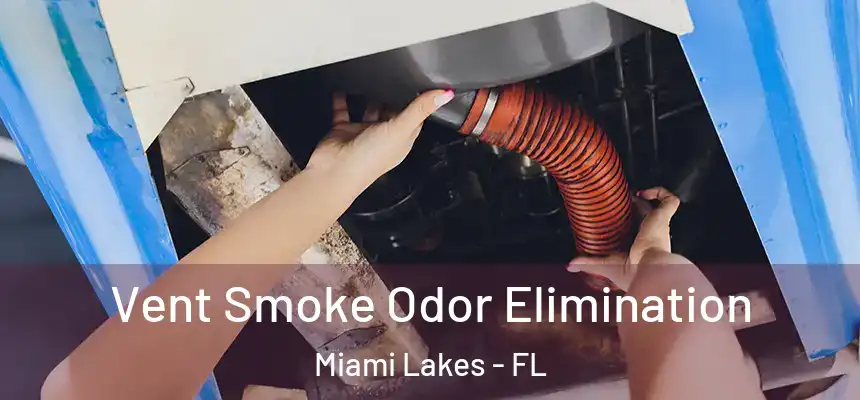 Vent Smoke Odor Elimination Miami Lakes - FL