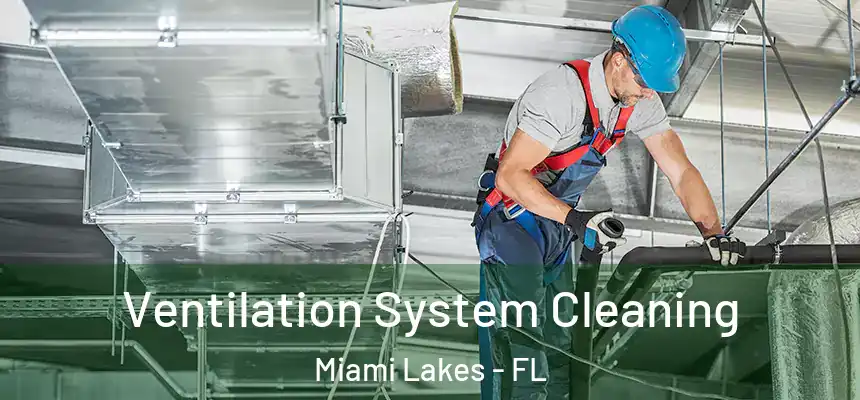 Ventilation System Cleaning Miami Lakes - FL