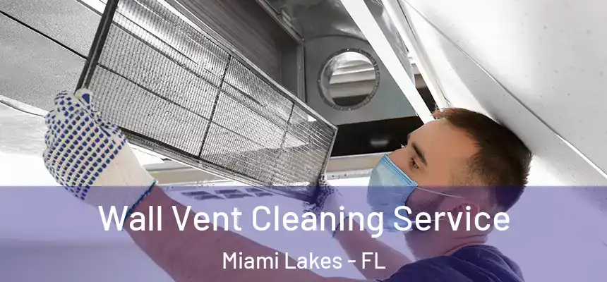Wall Vent Cleaning Service Miami Lakes - FL