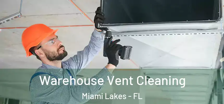 Warehouse Vent Cleaning Miami Lakes - FL