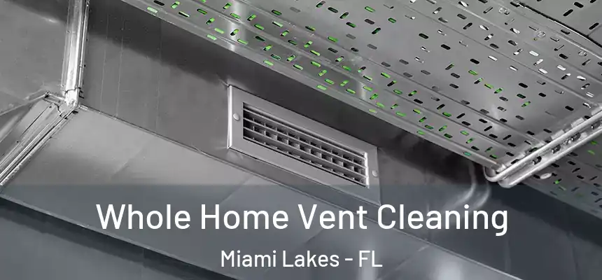 Whole Home Vent Cleaning Miami Lakes - FL