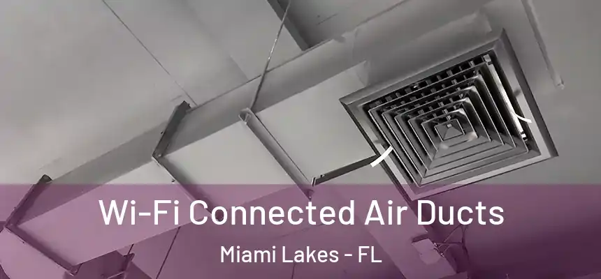 Wi-Fi Connected Air Ducts Miami Lakes - FL